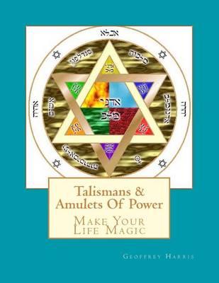 Talismans & Amulets of Power: Make Your Life Magic