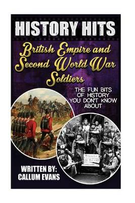 The Fun Bits of History You Don't Know about British Empire and Second World War Soldiers: Illustrated Fun Learning for Kids