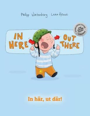 In here, out there! In har, ut dar!: Children's Picture Book English-Swedish (Bilingual Edition/Dual Language)