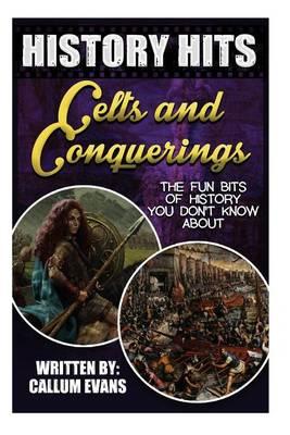 The Fun Bits of History You Don't Know about Celts and Conquerings: Illustrated Fun Learning for Kids