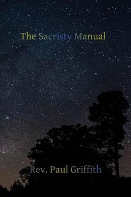 The Sacristy Manual: Containing The Portions of the Roman Ritual Most Often Used in Parish Functions