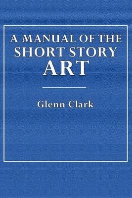 A Manual of the Short Story Art