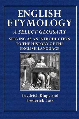 English Etymology: A Select Glossary Serving as an Introduction to the History of the English Language