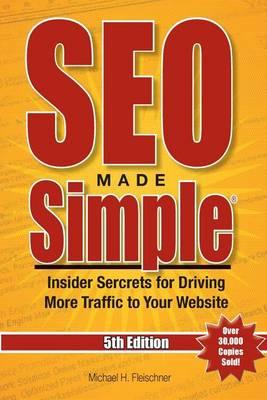 SEO Made Simple(R) (5th Edition) for 2016: Insider Secrets For Driving More Traffic To Your Website