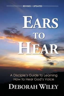 Ears to Hear: A Disciple's Guide to Hearing God's Voice