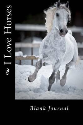 I Love Horses: Blank Journal
