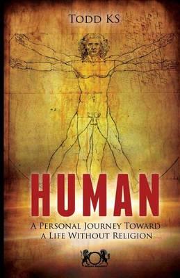 Human: A Personal Journey Toward a Life Without Religion