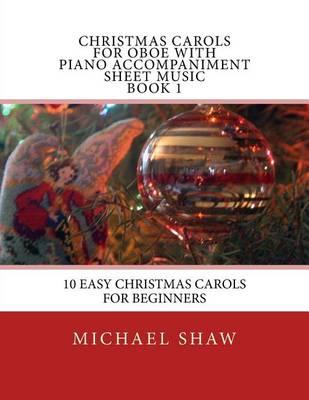 Christmas Carols For Oboe With Piano Accompaniment Sheet Music Book 1: 10 Easy Christmas Carols For Beginners