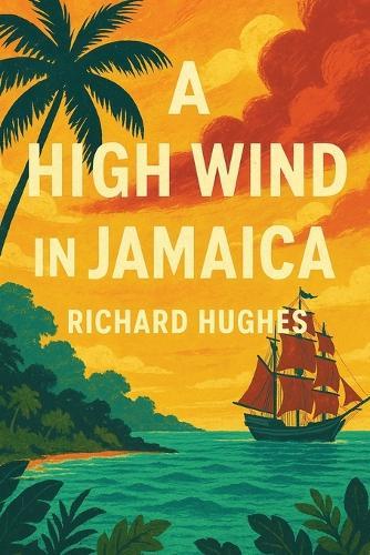A High Wind in Jamaica: A Novel of Childhood and Moral Disorder