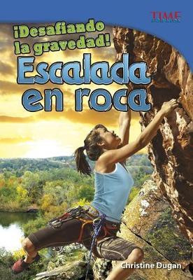 !desafiando La Gravedad!: Escalada En Roca