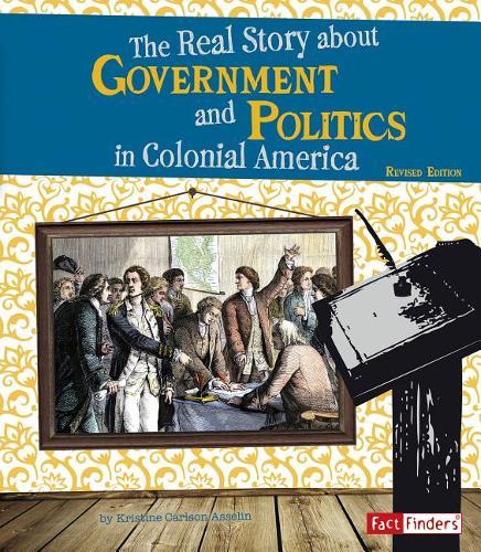 Life in the American Colonies Real Story About Government and Politics in Colonial America