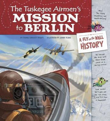 Tuskegee Airmen's Mission to Berlin: A Fly on the Wall History