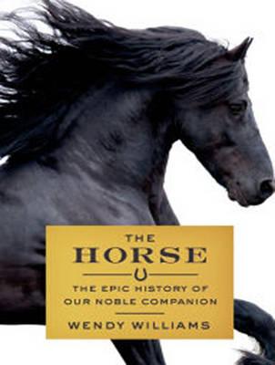 The Horse: The Epic History of Our Noble Companion