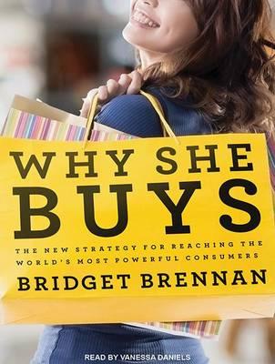 Why She Buys: The New Strategy for Reaching the World's Most Powerful Consumers