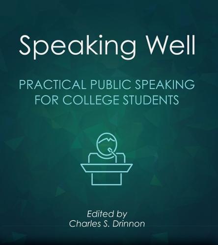 Speaking Well: Practical Public Speaking for College Students