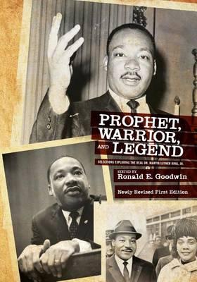 Prophet, Warrior, and Legend: Selections Exploring the Real Dr. Martin Luther King, Jr.