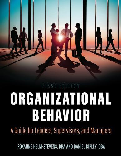 Organizational Behavior: A Guide for Leaders, Supervisors, and Managers