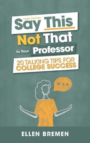 Say This, Not That to Your Professor: 20 Talking Tips for College Success