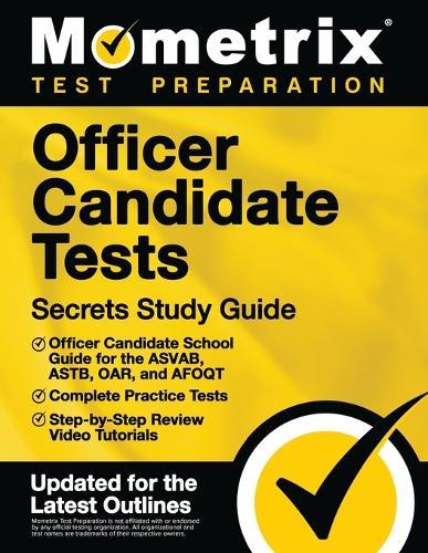 Officer Candidate Tests Secrets Study Guide - Officer Candidate School Test Guide for the Asvab, Astb, Oar, and Afoqt, Complete Practice Tests, Step-By-Step Review Video Tutorials: [updated for the Latest Test Outlines]
