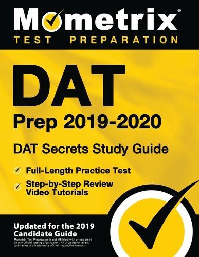 DAT Prep 2019-2020 - DAT Secrets Study Guide, Full-Length Practice Test, Step-By-Step Review Video Tutorials: (updated for the 2019 Candidate Guide)