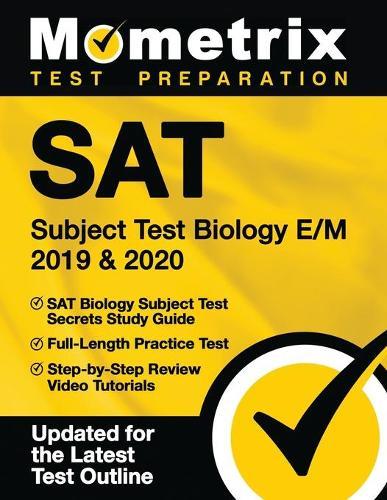 SAT Subject Test Biology E/M 2019 & 2020 - SAT Biology Subject Test Secrets Study Guide, Full-Length Practice Test, Step-By-Step Review Video Tutorials: [updated for the Latest Test Outline]