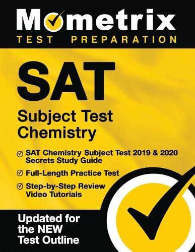SAT Subject Test Chemistry - SAT Chemistry Subject Test 2019 & 2020 Secrets Study Guide, Full-Length Practice Test, Step-By-Step Review Video Tutorials: [updated for the New Test Outline]