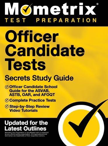 Officer Candidate Tests Secrets Study Guide - Officer Candidate School Test Guide for the Asvab, Astb, Oar, and Afoqt, Complete Practice Tests, Step-B