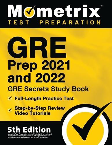 GRE Prep 2021 and 2022 - GRE Secrets Study Book, Full-Length Practice Test, Step-by-Step Review Video Tutorials: [5th Edition]