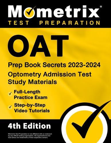 Oat Prep Book Secrets 2023-2024 - Optometry Admission Test Study Materials, Full-Length Practice Exam, Step-By-Step Video Tutorials: [4th Edition]