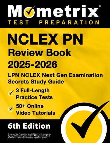 NCLEX PN Review Book 2025-2026 - 3 Full-Length Practice Tests, 50+ Online Video Tutorials, LPN NCLEX Next Gen Examination Secrets Study Guide: [6th Edition]