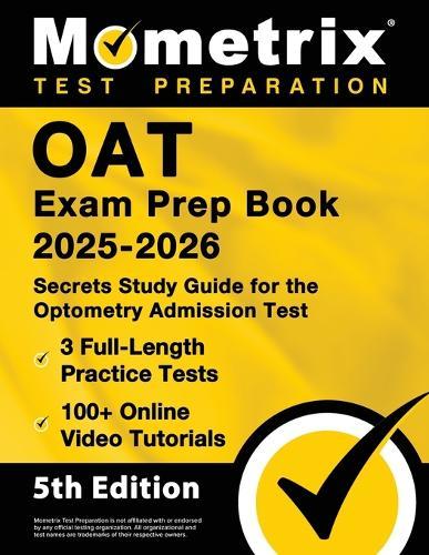 OAT Exam Prep Book 2025-2026 - 3 Full-Length Practice Tests, 100+ Online Video Tutorials, Secrets Study Guide for Optometry Admission: [5th Edition]