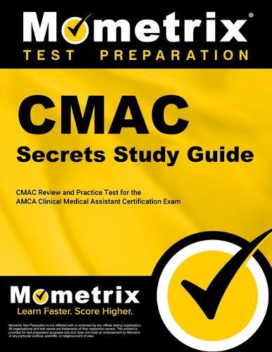 Cmac Exam Secrets Study Guide: Cmac Review and Practice Test for the Amca Clinical Medical Assistant Certification Exam