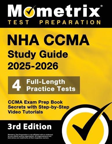 Nha Ccma Study Guide 2025-2026 - 4 Full-Length Practice Tests, Ccma Exam Prep Book Secrets with Step-By-Step Video Tutorials: [3rd Edition]