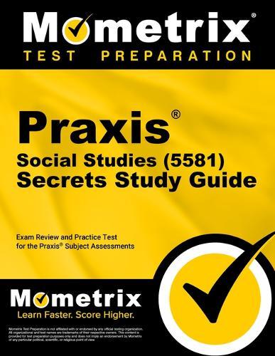 PRAXIS Social Studies (5581) Secrets Study Guide: Exam Review and Practice Test for the PRAXIS Subject Assessments