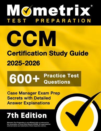 CCM Certification Study Guide 2025-2026 - 600+ Practice Test Questions, Case Manager Exam Prep Secrets with Detailed Answer Explanations: [7th Edition]