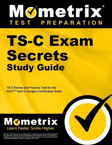Ts-C Exam Secrets Study Guide: Ts-C Review and Practice Test for the Ncct Tech in Surgery Certification Exam