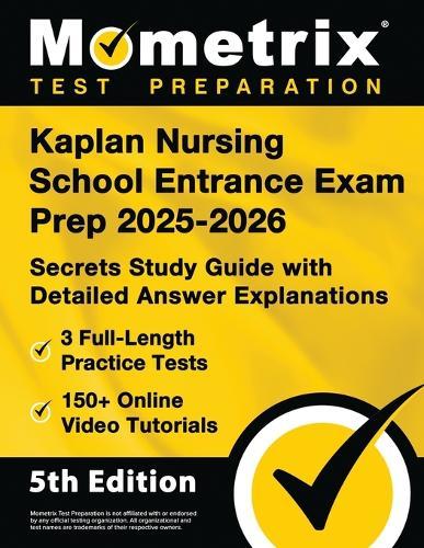 Kaplan Nursing School Entrance Exam Prep 2025-2026 - 3 Full-Length Practice Tests, 150+ Online Video Tutorials, Secrets Study Guide with Detailed Answer Explanations: [5th Edition]
