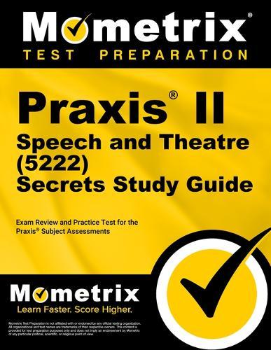 PRAXIS Speech and Theatre (5222) Secrets Study Guide: Exam Review and Practice Test for the PRAXIS Subject Assessments