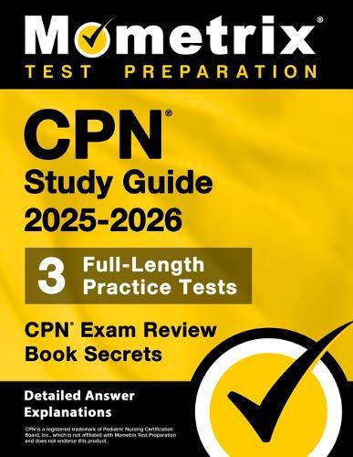 Cpn Study Guide 2025-2026 - 3 Full-Length Practice Tests, Cpn Exam Review Book Secrets: [Detailed Answer Explanations]