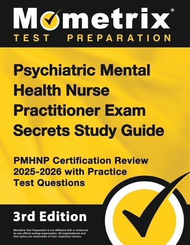 Psychiatric Mental Health Nurse Practitioner Exam Secrets Study Guide - Pmhnp Certification Review 2025-2026 with Practice Test Questions: [3rd Edition]