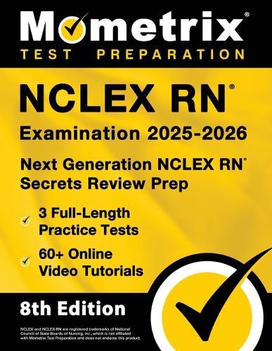NCLEX RN Examination 2025-2026 - 3 Full-Length Practice Tests, 60+ Online Video Tutorials, Next Generation NCLEX RN Secrets Review Prep: [8th Edition]