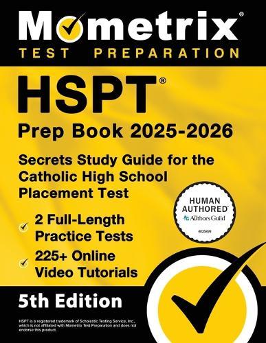 HSPT Prep Book 2025-2026 - 2 Full-Length Practice Tests, 225+ Online Video Tutorials, Secrets Study Guide for the Catholic High School Placement Test: [5th Edition]