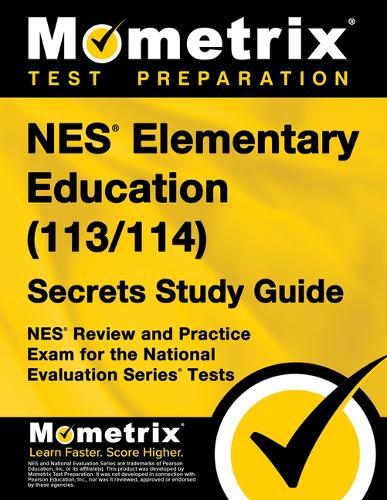 NES Elementary Education (113/114) Secrets Study Guide: NES Review and Practice Exam for the National Evaluation Series Tests