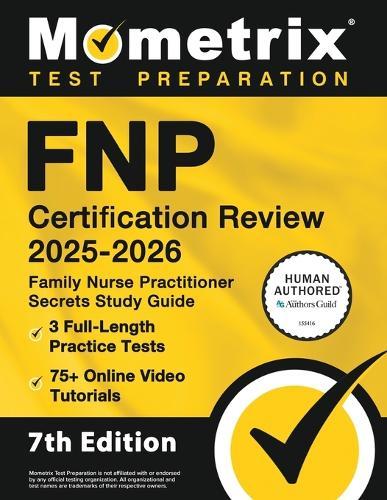 Fnp Certification Review 2025-2026 - 3 Full-Length Practice Tests, 75+ Online Video Tutorials, Family Nurse Practitioner Secrets Study Guide: [7th Edition]