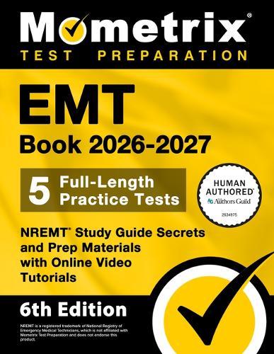 EMT Book 2026-2027 - 5 Full-Length Practice Tests, Nremt Study Guide Secrets and Prep Materials with Online Video Tutorials: [6th Edition]