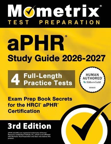Aphr Study Guide 2026-2027 - 4 Full-Length Practice Tests, Exam Prep Book Secrets for the Hrci Aphr Certification: [3rd Edition]