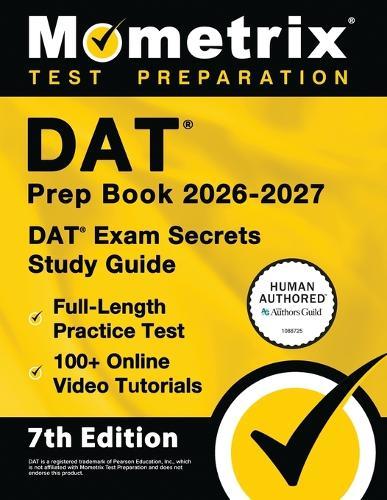 DAT Prep Book 2026-2027 - DAT Exam Secrets Study Guide, Full-Length Practice Test, 100+ Online Video Tutorials: [7th Edition]