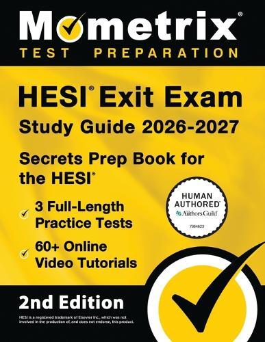 Hesi Exit Exam Study Guide 2026-2027 - 3 Full-Length Practice Tests, 60+ Online Video Tutorials, Secrets Prep Book for the Hesi: [2nd Edition]