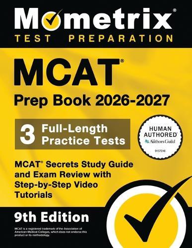 MCAT Prep Book 2026-2027 - 3 Full-Length Practice Tests, MCAT Secrets Study Guide and Exam Review with Step-By-Step Video Tutorials: [9th Edition]