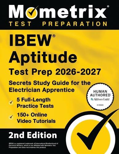 Ibew Aptitude Test Prep 2026-2027 - 5 Full-Length Practice Exams, 150+ Online Video Tutorials, Secrets Study Guide for the Electrician Apprentice: [2nd Edition]